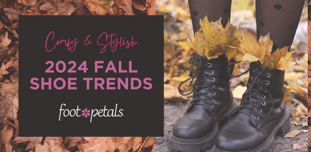 Fall 2024 Women's Shoe Trends by Foot Petals