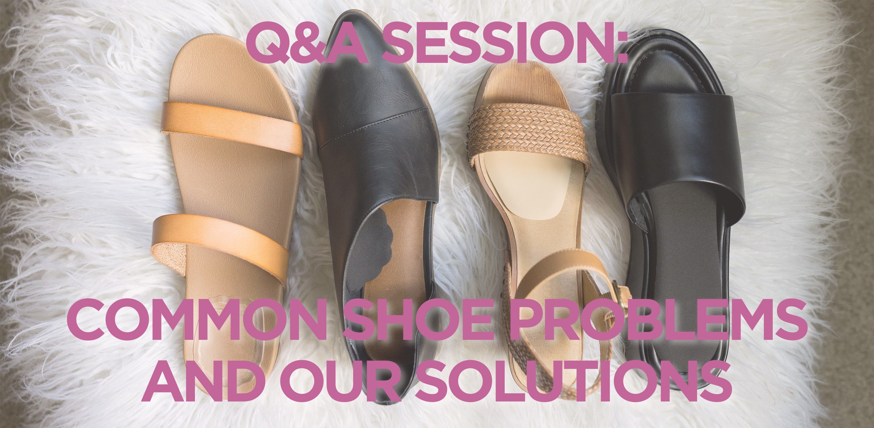 Q&A: 7 Common Shoe Problems & Our Solutions – Foot Petals