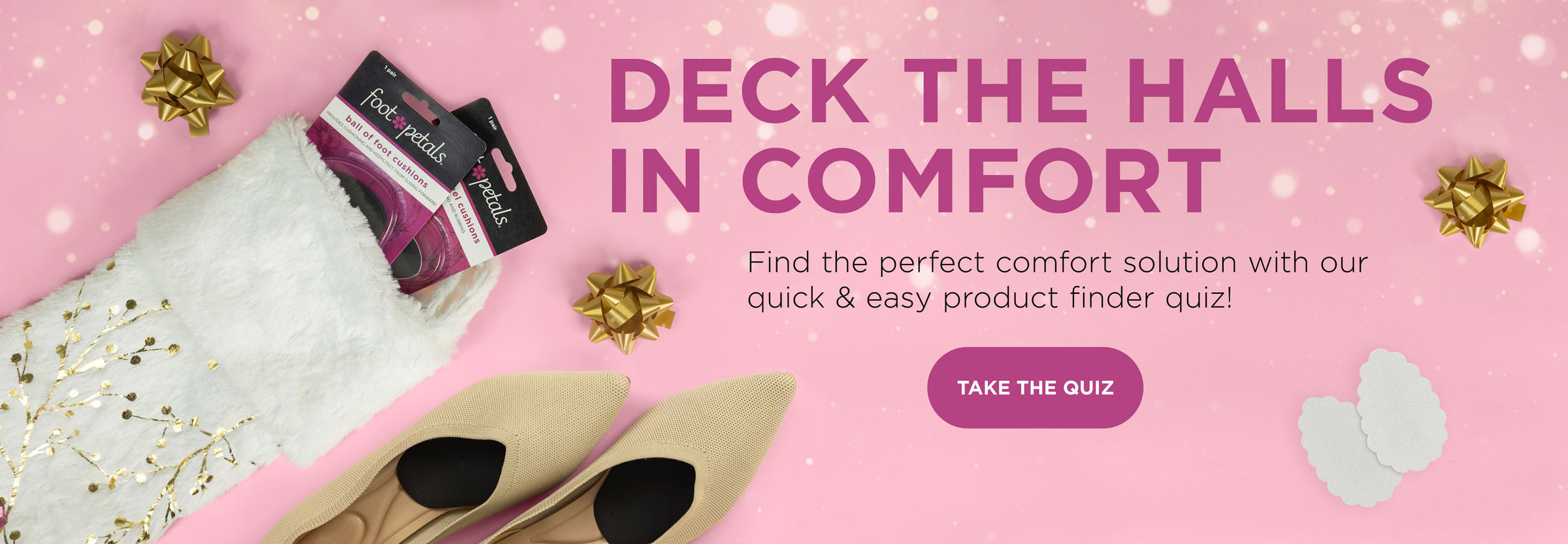 Deck the halls in comfort. Find the perfect comfort solution with our quick & easy product finder quiz! Take the quiz.