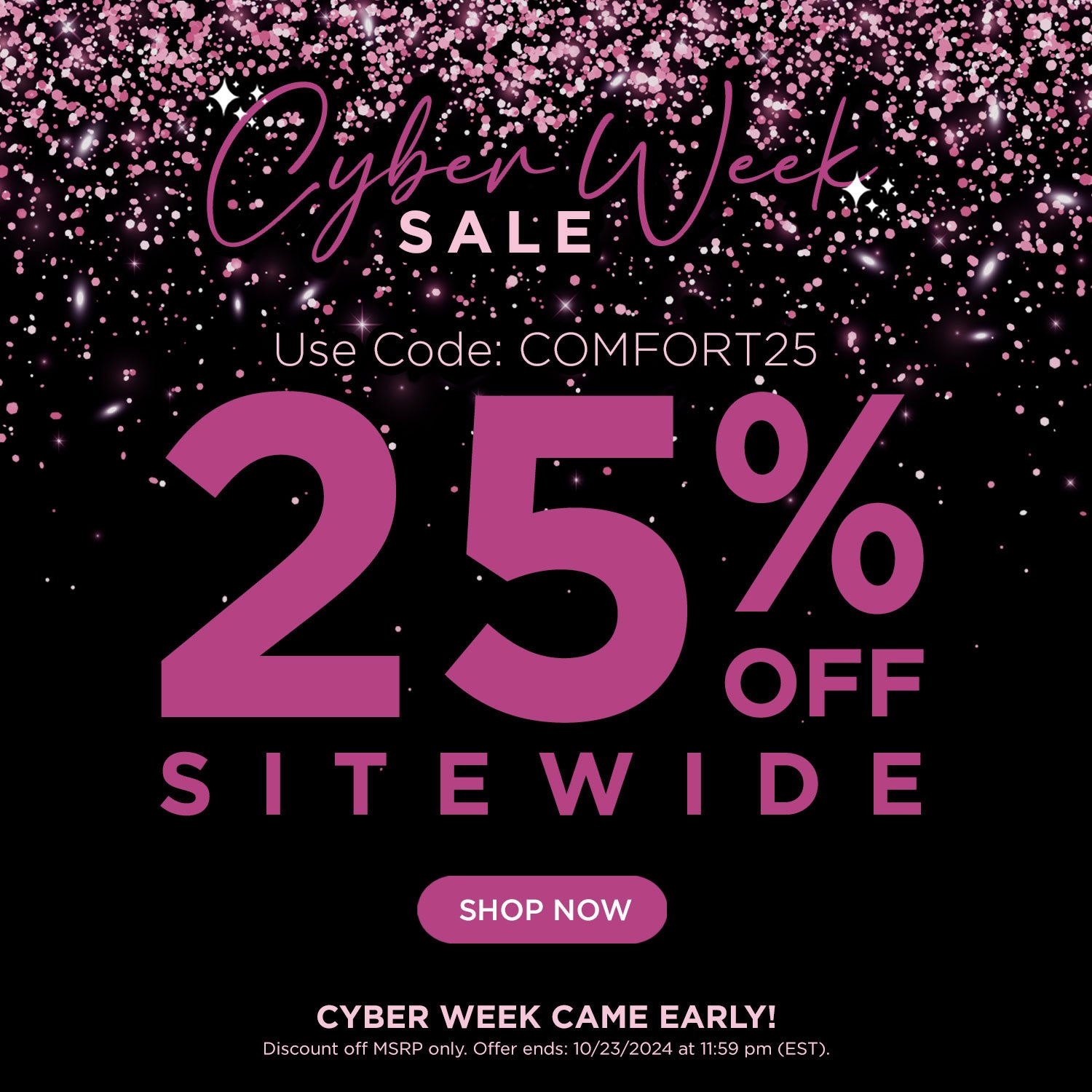 Cyber Week Came Early: Use code COMFORT25 for 25% off sitewide. Shop Now. Discount off MSRP only. Offer ends 10/23/24 11:59PM EST.