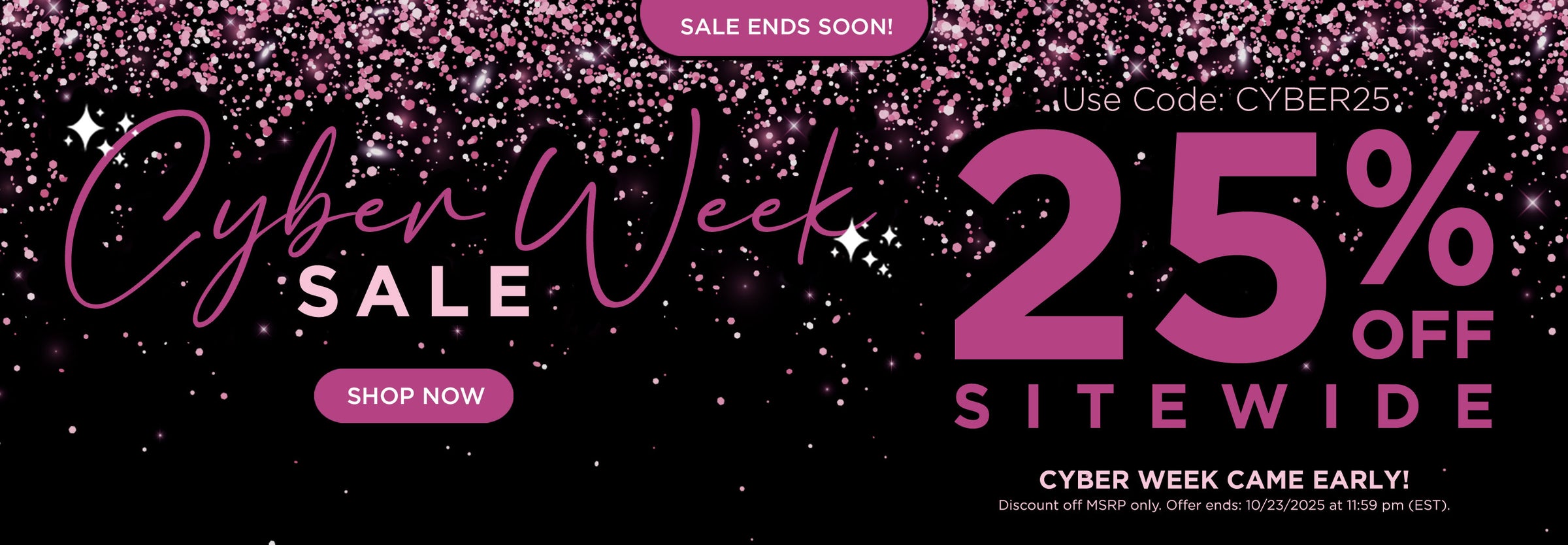 SALE ENDS SOON! Cyber week came early! Use code CYBER25 for 25% off sitewide. Shop now. Discount off MSRP only. Offer ends 10/23/25 at 11:59PM EST.